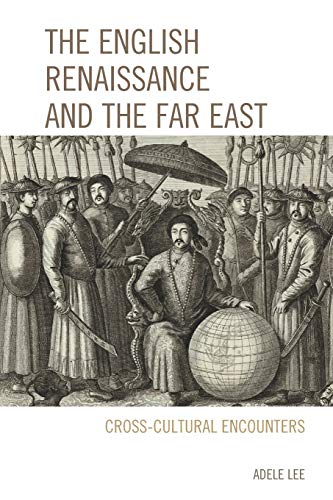 The English Renaissance and the Far East: Cross-Cultural Encounters