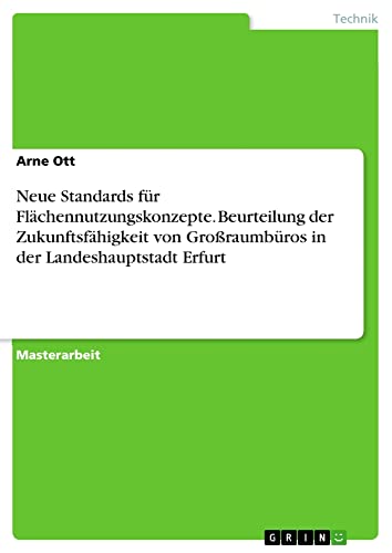 Neue Standards für Flächennutzungskonzepte. Beurteilung der Zukunftsfähigkeit von Großraumbüros in der Landeshauptstadt Erfurt: Magisterarbeit