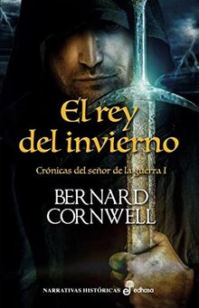 El rey del invierno I. Crónicas del señor de la Guerra (Narrativas históricas)