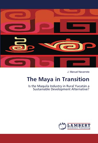The Maya in Transition: Is the Maquila Industry in Rural Yucatán a Sustainable Development Alternative?