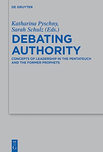 Debating Authority: Concepts of Leadership in the Pentateuch and the Former Prophets (Beihefte zur Zeitschrift für die alttestamentliche Wissenschaft, Band 507)