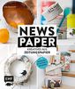 Newspaper - Kreatives aus Zeitungspapier: Wohndeko, Accessoires und Geschenke