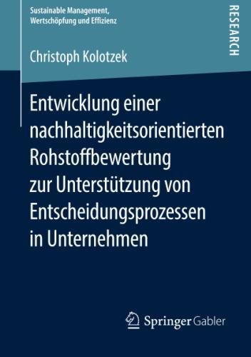 Entwicklung einer nachhaltigkeitsorientierten Rohstoffbewertung zur Unterstützung von Entscheidungsprozessen in Unternehmen (Sustainable Management, Wertschöpfung und Effizienz)