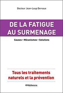 De la fatigue au surmenage : causes, mécanismes, solutions : tous les traitements naturels et la prévention