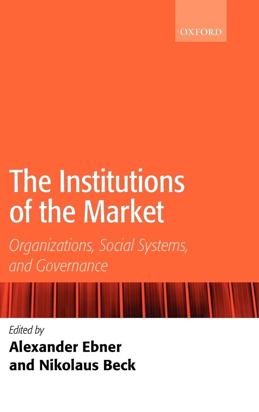 The Institutions of the Market: Organizations, Social Systems, and Governance