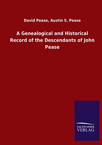 A Genealogical and Historical Record of the Descendants of John Pease