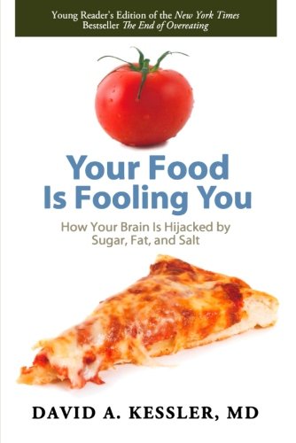 Your Food Is Fooling You: How Your Brain Is Hijacked by Sugar, Fat, and Salt