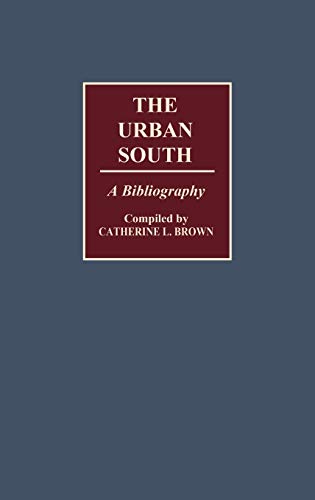 The Urban South: A Bibliography (Bibliographies and Indexes in American History, Band 12)