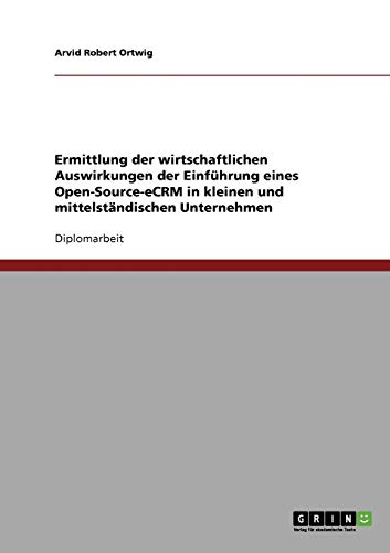 Ermittlung der wirtschaftlichen Auswirkungen der Einführung eines Open-Source-eCRM in kleinen und mittelständischen Unternehmen