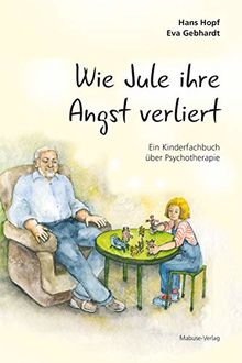 Wie Jule ihre Angst verliert. Ein Kinderfachbuch über Psychotherapie