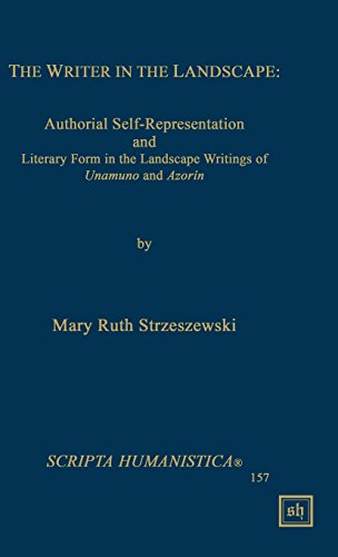 The Writer in the Landscape: Authorial Self-Representation and Literary Form in the Landscape Writings of Unamuno and Azorin (Scripta Humanistica, Band 157)