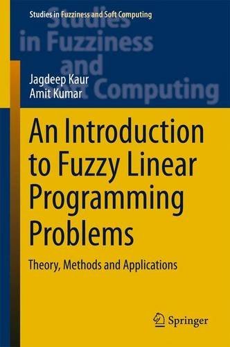 An Introduction to Fuzzy Linear Programming Problems: Theory, Methods and Applications (Studies in Fuzziness and Soft Computing)