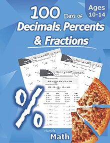 Humble Math - 100 Days of Decimals, Percents & Fractions: Advanced Practice Problems (Answer Key Included) - Converting Numbers - Adding, Subtracting, ... Fractions - Reducing Fractions - Math Drills