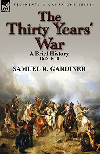Samuel R. Gardiner The Thirty Years' War, A Brief History, 1618-1648