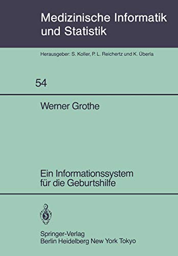 Ein Informationssystem für die Geburtshilfe (Medizinische Informatik, Biometrie und Epidemiologie, 54, Band 54)