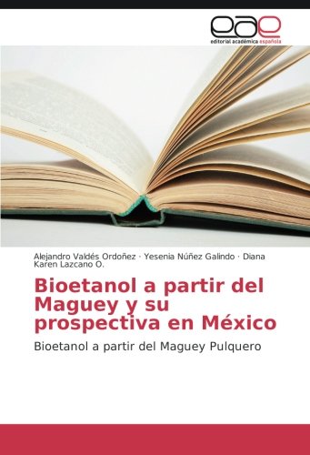 Bioetanol a partir del Maguey y su prospectiva en México: Bioetanol a partir del Maguey Pulquero