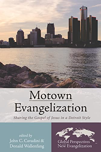 Motown Evangelization: Sharing the Gospel of Jesus in a Detroit Style (Global Perspectives on the New Evangelization, Band 4)