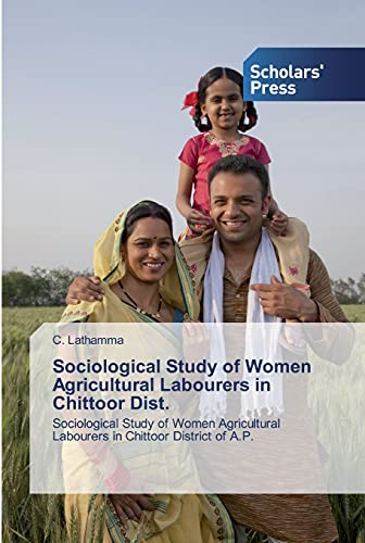Sociological Study of Women Agricultural Labourers in Chittoor Dist.: Sociological Study of Women Agricultural Labourers in Chittoor District of A.P.