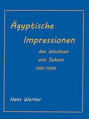 Ägyptische Impressionen: Das Werden von Sekem 1981-1995