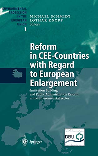 Reform in CEE-Countries with Regard to European Enlargement: Institution Building and Public Administration Reform in the Environmental Sector ... Protection in the European Union, 1, Band 1)