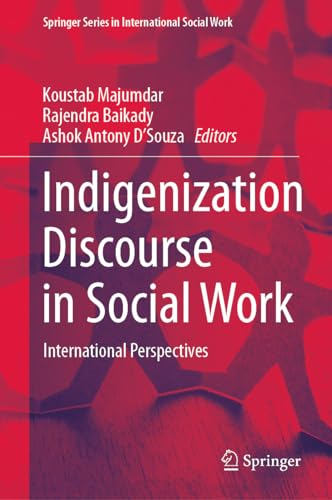 Indigenization Discourse in Social Work: International Perspectives (Springer Series in International Social Work)