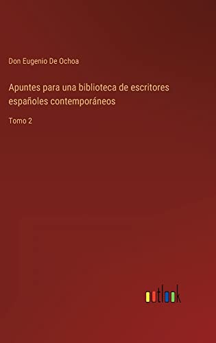 Apuntes para una biblioteca de escritores españoles contemporáneos: Tomo 2