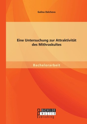 Eine Untersuchung zur Attraktivität des Mithraskultes