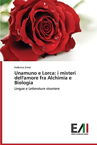 Unamuno e Lorca: i misteri dell'amore fra Alchimia e Biologia: Lingue e Letterature straniere