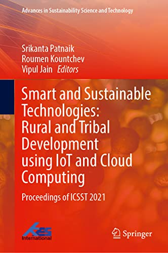 Smart and Sustainable Technologies: Rural and Tribal Development Using IoT and Cloud Computing: Proceedings of ICSST 2021 (Advances in Sustainability Science and Technology)