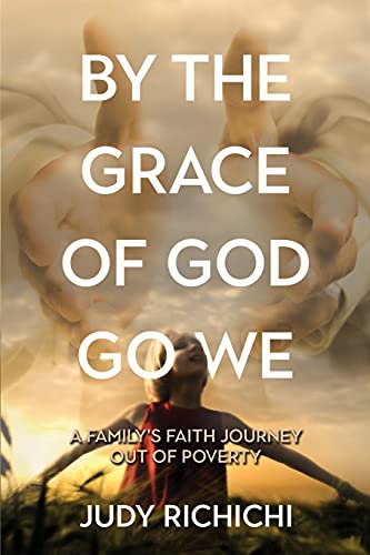 By the Grace of God Go We: A Family's Faith Journey Out of Poverty