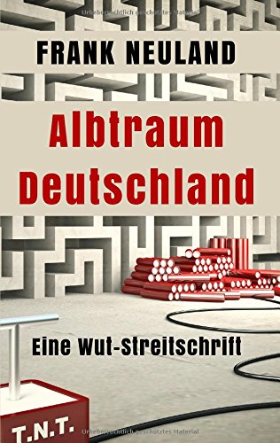 Albtraum Deutschland: Eine Wut-Streitschrift