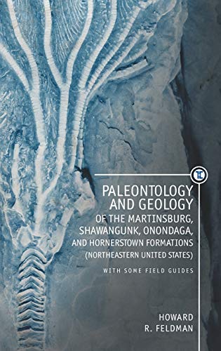 Paleontology and Geology of the Martinsburg, Shawangunk, Onondaga, and Hornerstown Formations (Northeastern United States) with Some Field Guides (Touro University Press)