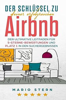 Der Schlüssel zu deiner erfolgreichen Airbnb: Der ultimative Leitfaden für 5-Sterne-Bewertungen und Platz 1 in den Suchergebnissen