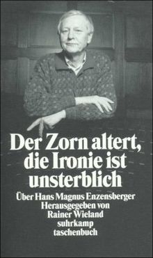 Der Zorn altert, die Ironie ist unsterblich: Über Hans Magnus Enzensberger (suhrkamp taschenbuch)