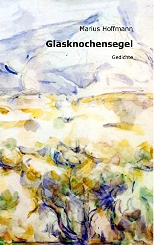Glasknochensegel: Gedichte