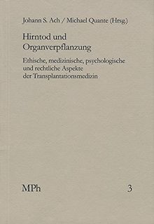Hirntod und Organverpflanzung: Ethische, medizinische, psychologische und rechtliche Aspekte der Transplantationsmedizin (Medizin und Philosophie)