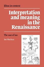 Interpretation and Meaning in the Renaissance: The Case of Law (Ideas in Context, Band 21)