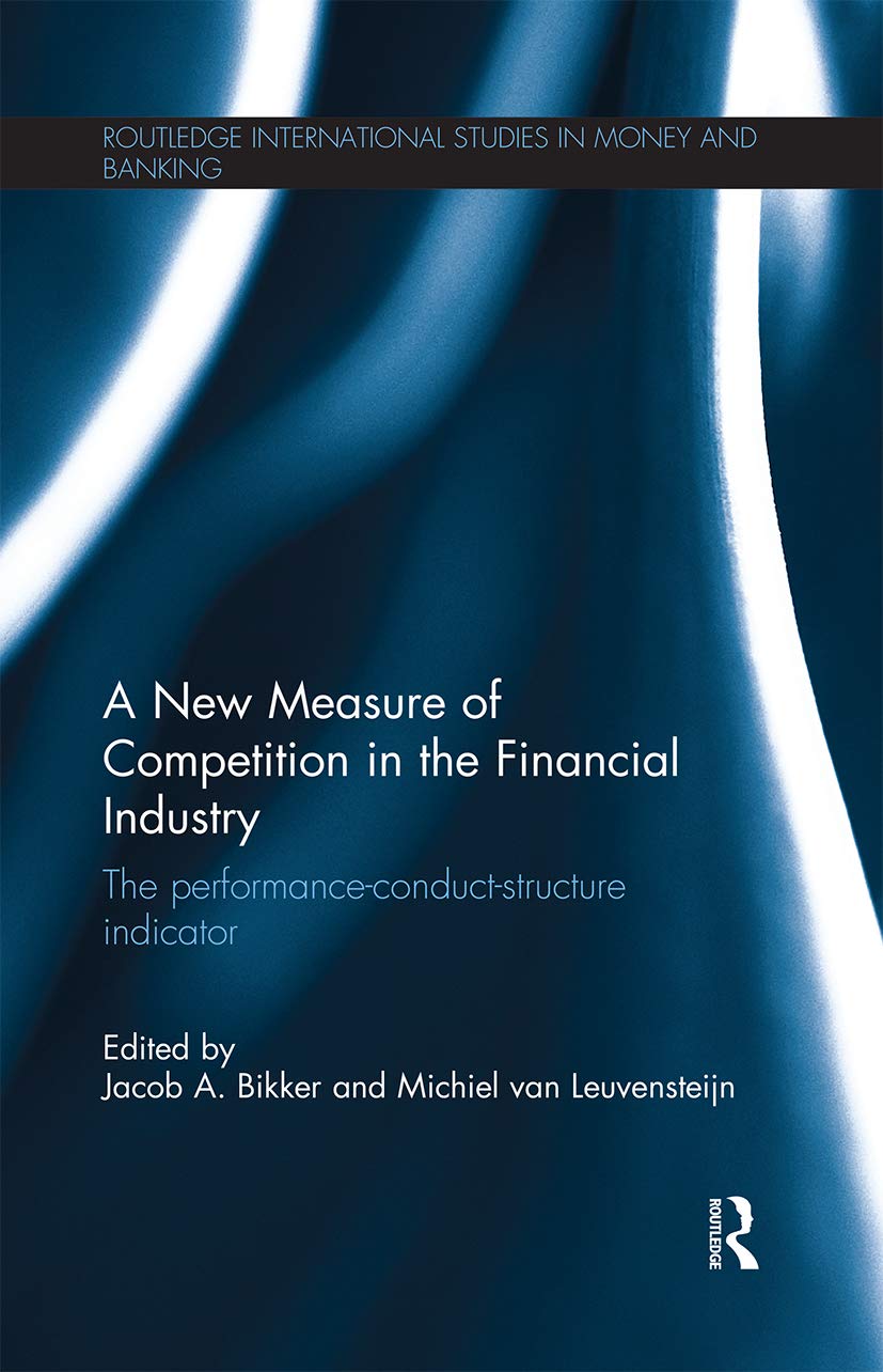 A New Measure of Competition in the Financial Industry: The Performance-Conduct-Structure Indicator (Routledge International Studies in Money and Banking)