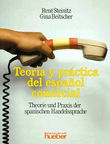 Teoría y práctica del espanol comerical / Theorie und Praxis der spanischen Handelssprache. Lehrbuch