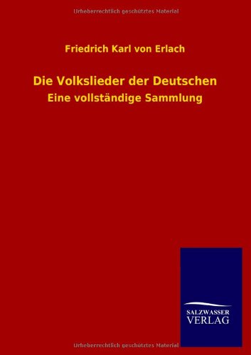 Die Volkslieder der Deutschen: Eine vollständige Sammlung