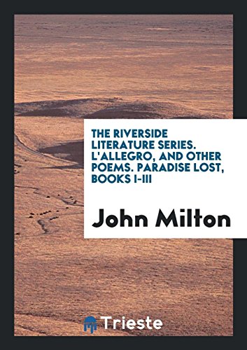 The Riverside Literature Series. L'Allegro, and Other Poems. Paradise Lost, Books I-III