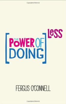 The Power of Doing Less: How to Spend Your Valuable Time on Things That Really Matter