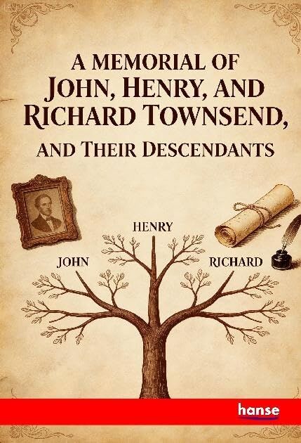 A Memorial of John, Henry, and Richard Townsend, and Their Descendants
