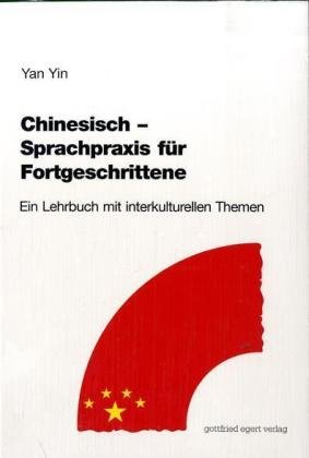 Chinesisch - Sprachpraxis für Fortgeschrittene. Lehrbuch: Ein Lehrbuch mit interkulturellen Themen