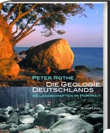 Die Geologie Deutschlands: 48 Landschaften im Portrait