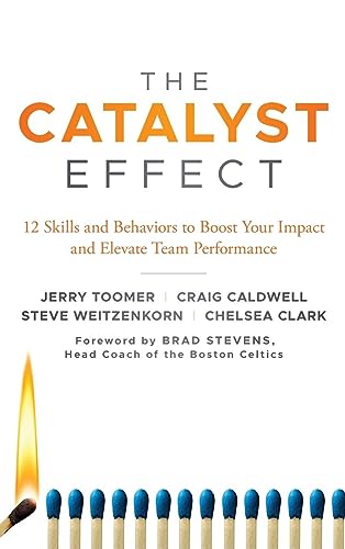 The Catalyst Effect: 12 Skills and Behaviors to Boost Your Impact and Elevate Team Performance