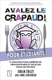 Avalez le crapaud pour étudiants ! - 22 moyens pour arrêter de procrastiner et exceller dans ses étu: 22 moyens pour arrêter de procrastiner et exceller dans ses études et exceller dans ses études