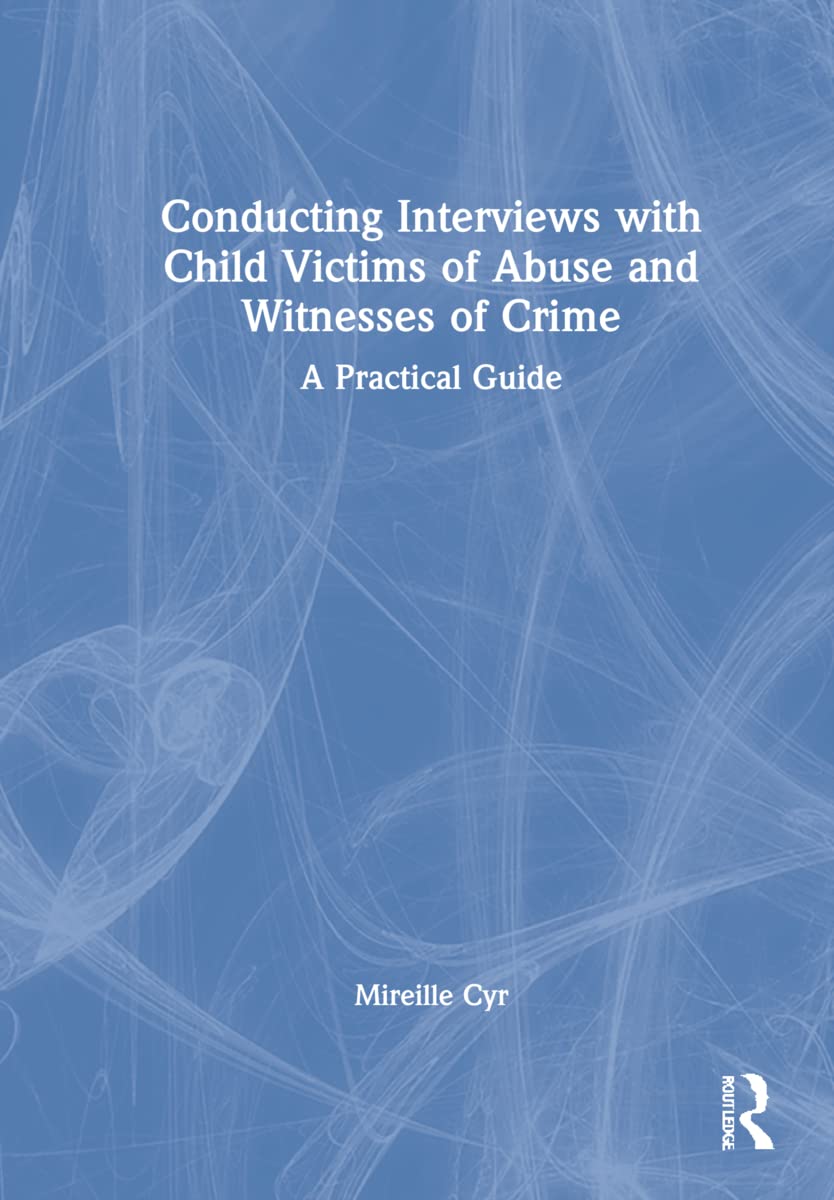 Conducting Interviews with Child Victims of Abuse and Witnesses of Crime: A Practical Guide