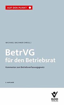 BetrVG für den Betriebsrat: Kommentar zum Betriebsverfassungsgesetz. Auf den Punkt