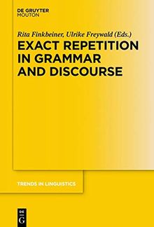 Exact Repetition in Grammar and Discourse (Trends in Linguistics. Studies and Monographs [TiLSM], Band 323)